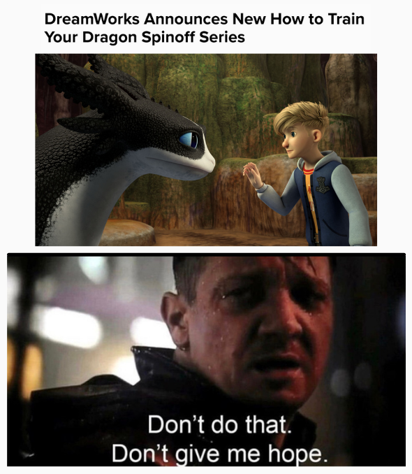Dreamworks don't do that, don't give me hope