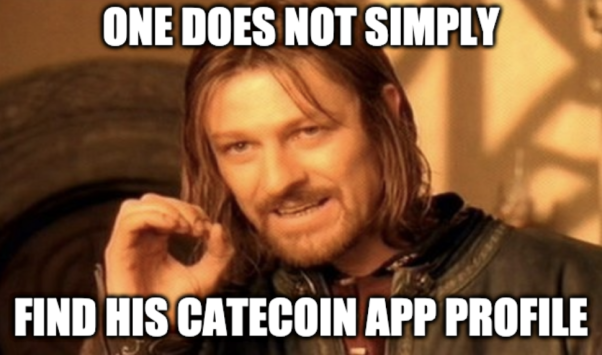 One does not simply find his catcoin app profile