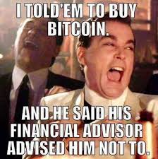 I told’em to buy bitcoin